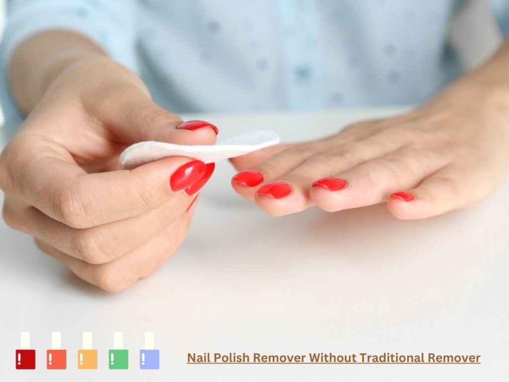 Methods for Nail Polish Remover Without Traditional Remover