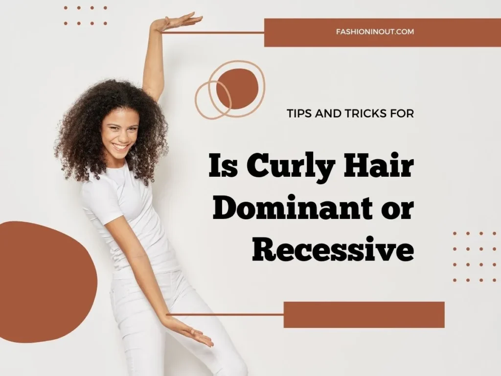 Is Curly Hair Dominant or Recessive