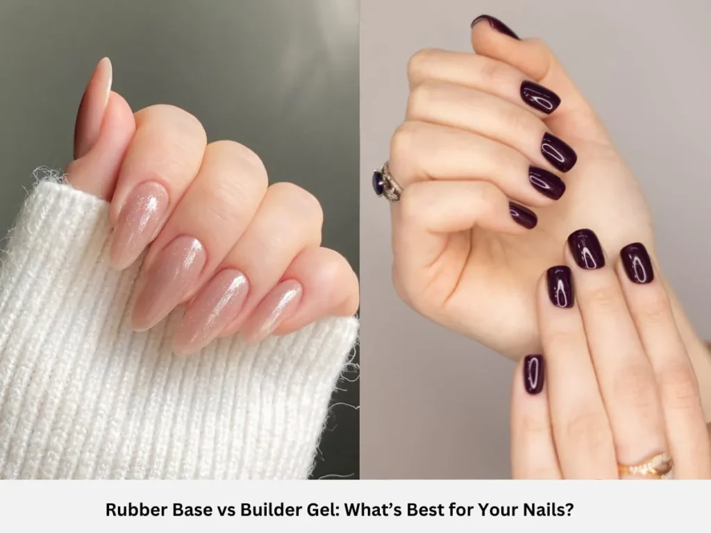 Rubber Base vs Builder Gel: What’s Best for Your Nails?