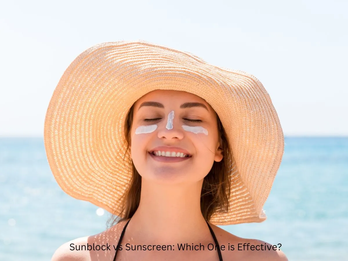 Sunblock vs Sunscreen: Which One is Effective?